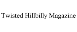 TWISTED HILLBILLY MAGAZINE trademark