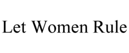 LET WOMEN RULE trademark