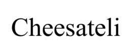 CHEESATELI trademark