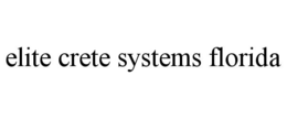 ELITE CRETE SYSTEMS FLORIDA trademark