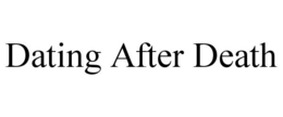DATING AFTER DEATH trademark