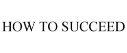 HOW TO SUCCEED trademark