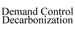 DEMAND CONTROL DECARBONIZATION trademark