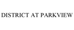 DISTRICT AT PARKVIEW trademark