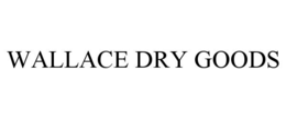 WALLACE DRY GOODS trademark