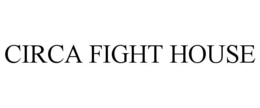 CIRCA FIGHT HOUSE trademark