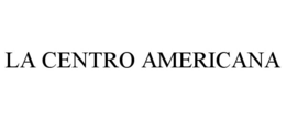 LA CENTRO AMERICANA trademark