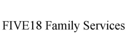 FIVE18 FAMILY SERVICES trademark