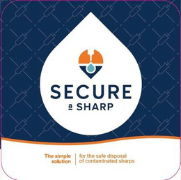 SECURE A SHARP THE SIMPLE SOLUTION FOR THE SAFE DISPOSAL OF CONTAMINATED SHARPS trademark