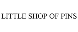LITTLE SHOP OF PINS trademark