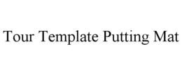 TOUR TEMPLATE PUTTING MAT trademark