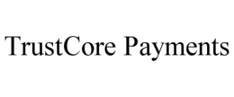 TRUSTCORE PAYMENTS trademark