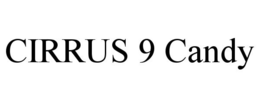 CIRRUS 9 CANDY trademark