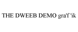 THE DWEEB DEMO GRA'F 'IK trademark