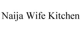 NAIJA WIFE KITCHEN trademark