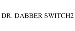DR. DABBER SWITCH2 trademark