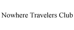 NOWHERE TRAVELERS CLUB trademark