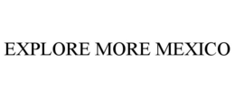 EXPLORE MORE MEXICO trademark