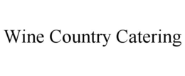 WINE COUNTRY CATERING trademark