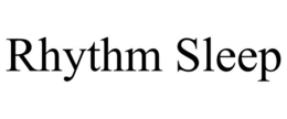 RHYTHM SLEEP trademark