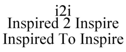 I2I INSPIRED 2 INSPIRE INSPIRED TO INSPIRE trademark