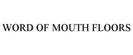 WORD OF MOUTH FLOORS trademark