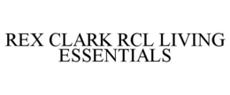 REX CLARK RCL LIVING ESSENTIALS trademark
