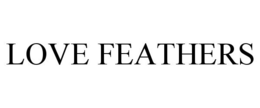 LOVE FEATHERS trademark