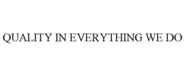 QUALITY IN EVERYTHING WE DO trademark