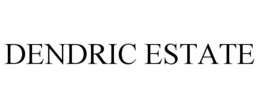 DENDRIC ESTATE trademark