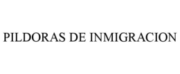 PILDORAS DE INMIGRACION trademark