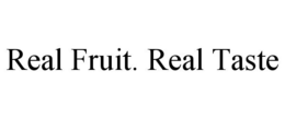 REAL FRUIT. REAL TASTE trademark