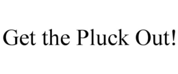 GET THE PLUCK OUT! trademark