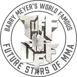 BARRY MEYER'S WORLD FAMOUS TUFF-N-UFF FUTURE STARS OF MMA trademark