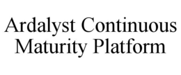 ARDALYST CONTINUOUS MATURITY PLATFORM trademark
