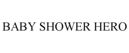 BABY SHOWER HERO trademark