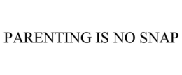 PARENTING IS NO SNAP trademark