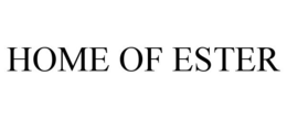 HOME OF ESTER trademark