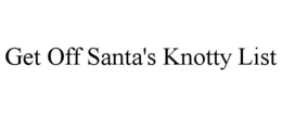 GET OFF SANTA'S KNOTTY LIST trademark