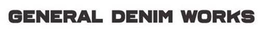 GENERAL DENIM WORKS trademark