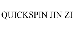 QUICKSPIN JIN ZI trademark