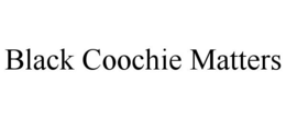 BLACK COOCHIE MATTERS trademark
