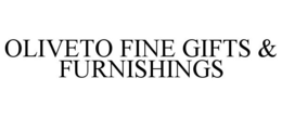 OLIVETO FINE GIFTS & FURNISHINGS trademark