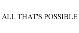 ALL THAT'S POSSIBLE trademark