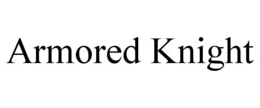 ARMORED KNIGHT trademark