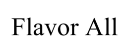 FLAVOR ALL trademark
