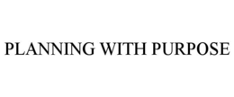 PLANNING WITH PURPOSE trademark