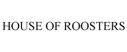 HOUSE OF ROOSTERS trademark