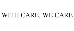 WITH CARE, WE CARE trademark