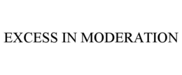 EXCESS IN MODERATION trademark